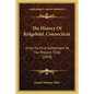 The History Of Ridgefield, Connecticut: From Its First Settlement To The Present Time (1878) - Paperback