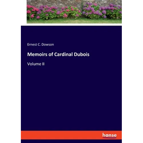 Memoirs of Cardinal Dubois: Volume II - Paperback