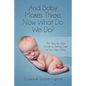 And Baby Makes Three: Now What Do We Do?: The Step-by-Step guide to taking care of your new baby - Paperback