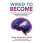 Wired to Become: The Brain Science of Finding Your Purpose, Creating Meaningful Work, and Achieving Your Potential - Paperback
