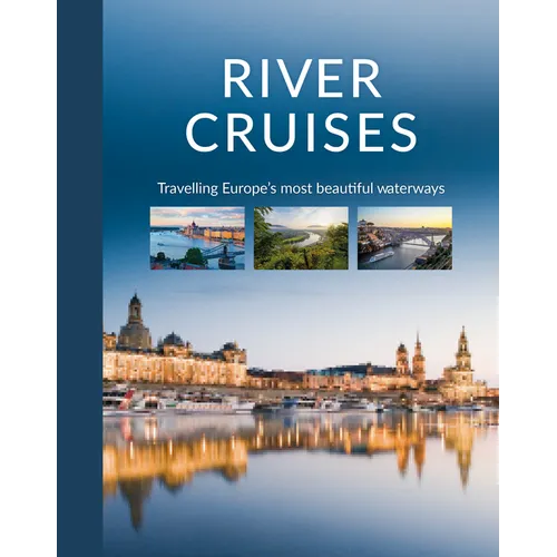 River Cruises: Travelling Europe's Most Beautiful Waterways - Hardcover