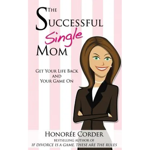 The Successful Single Mom: Get Your Life Back and Your Game On! - Paperback