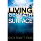 Living Beneath the Surface: My Journey Through Love, Loss, and Forgiveness - Hardcover