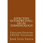 Effective Interpreting: Legal Terminology: English-Spanish LEGAL Glossary - Paperback