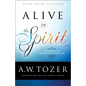 Alive in the Spirit: Experiencing the Presence and Power of God - Paperback