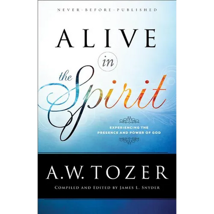 Alive in the Spirit: Experiencing the Presence and Power of God - Paperback