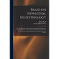 Braid on Hypnotism. Neurypnology; or, The Rationale of Nervous Sleep Considered in Relation to Animal Magnetism or Mesmerism and Illustrated by Numero - Paperback