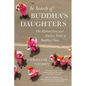 In Search of Buddha's Daughters: The Hidden Lives and Fearless Work of Buddhist Nuns - Paperback