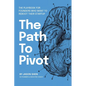 The Path to Pivot: The Playbook for Founders Who Want to Reboot their Startup - Paperback