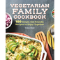 Vegetarian Family Cookbook: 100 Simple Kid-Friendly Recipes to Enjoy Together - Hardcover