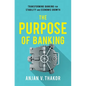 The Purpose of Banking: Transforming Banking for Stability and Economic Growth - Hardcover