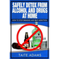 Safely Detox from Alcohol and Drugs at Home - How to Stop Drinking and Beat Addiction - Paperback