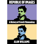 Republic of Images: A History of French Filmmaking - Paperback