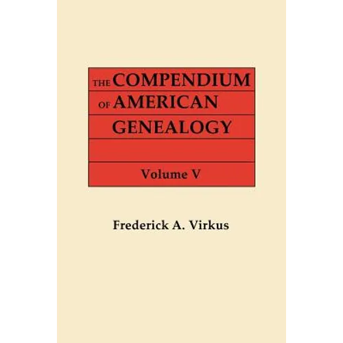 Compendium of American Genealogy: First Families of America. a Genealogical Encyclopedia of the United States. in Seven Volumes. Volume V (1933) - Paperback