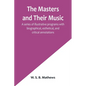 The Masters and Their Music; A series of illustrative programs with biographical, esthetical, and critical annotations - Paperback