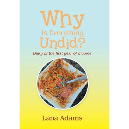 Why Is Everything Undid?: Diary of the First Year of Divorce - Hardcover