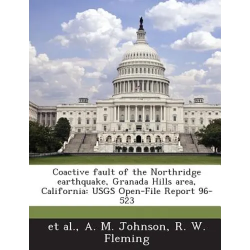 Coactive Fault of the Northridge Earthquake, Granada Hills Area, California: Usgs Open-File Report 96-523 - Paperback