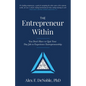 The Entrepreneur Within: You Don't Have to Quit Your Day Job to Experience Entrepreneurship! - Paperback