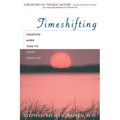 Time Shifting: Creating More Time to Enjoy Your Life - Paperback