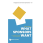 What Sponsors Want: An Inspirational Guide for Event Marketers - Hardcover
