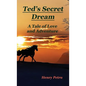 Ted's Secret Dream: A Tale of Love and Adventure - Hardcover