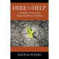 Here To Help: A Guide to Overcoming Opiate and Heroin Addiction - Paperback