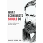 What Economists Should Do: In Defense of Mainstream Economic Thought - Paperback