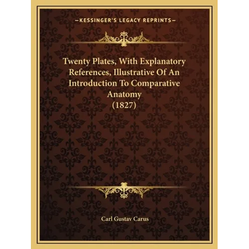Twenty Plates, With Explanatory References, Illustrative Of An Introduction To Comparative Anatomy (1827) - Paperback