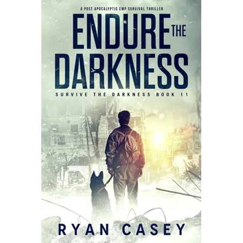 Endure the Darkness: A Post Apocalyptic EMP Survival Thriller - Paperback