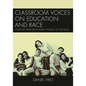 Classroom Voices on Education and Race: Students Speak from Inside the Belly of the Beast - Paperback