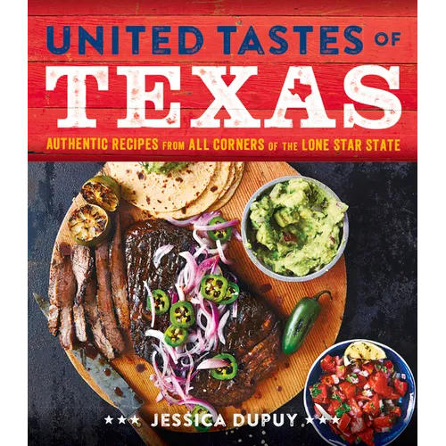 United Tastes of Texas: Authentic Recipes from All Corners of the Lone Star State - Hardcover