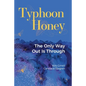 Typhoon Honey: The Only Way Out Is Through - Paperback