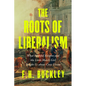 The Roots of Liberalism: What Faithful Knights and the Little Match Girl Taught Us about Civil Virtue - Hardcover