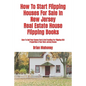 How To Start Flipping Houses For Sale In New Jersey Real Estate House Flipping Books: How To Sell Your House Fast & Get Funding For Flipping REO Prope - Paperback