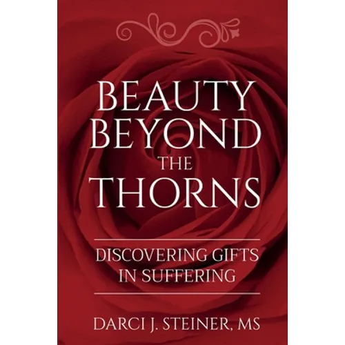 Beauty Beyond the Thorns: Discovering Gifts in Suffering - Paperback