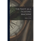 The Navy as a Fighting Machine - Hardcover