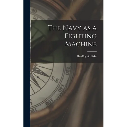 The Navy as a Fighting Machine - Hardcover