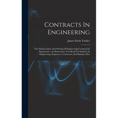 Contracts In Engineering: The Interpretation And Writing Of Engineering-commercial Agreements: An Elementary Text-book For Students In Engineeri - Hardcover