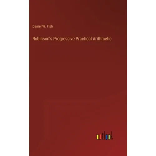Robinson's Progressive Practical Arithmetic - Hardcover