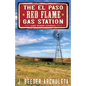 The El Paso Red Flame Gas Station: And Other Stories - Paperback