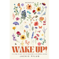 Wake Up!: It's Time to Say Yes to Creating a Life Worth Loving - Paperback