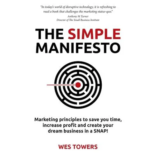 The Simple Manifesto: Marketing principles to save you time, increase profit and create your dream business in a SNAP! - Paperback