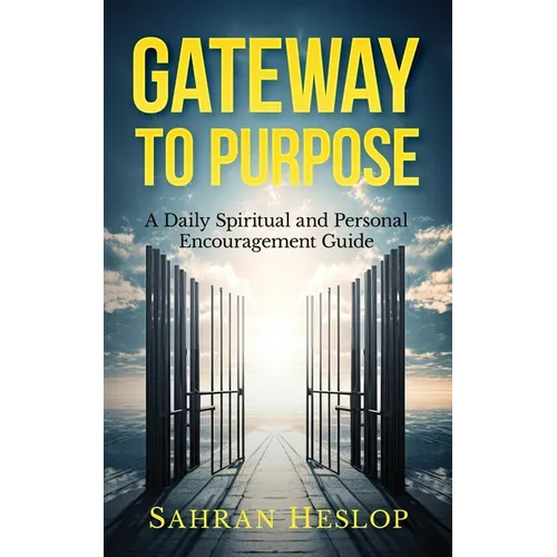 Gateway to Purpose: A Daily Spiritual and Personal Encouragement Guide - Paperback