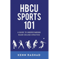 HBCU Sports 101: A Guide to Understanding Black College Athletics - Paperback