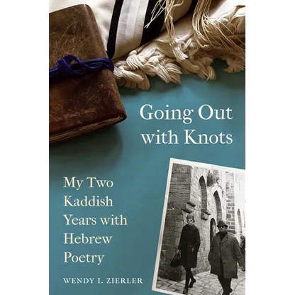 Going Out with Knots: My Two Kaddish Years with Hebrew Poetry - Paperback
