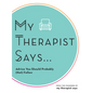 My Therapist Says: Advice You Should Probably (Not) Follow - Hardcover