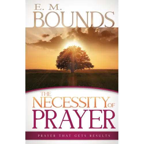 Necessity of Prayer: Prayer That Gets Results - Paperback