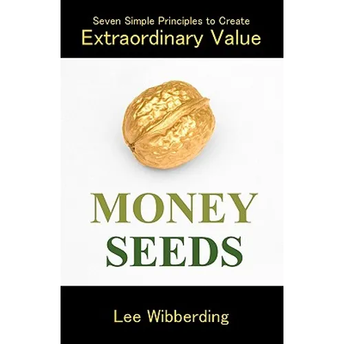 Money Seeds: Seven Simple Principles to Create Extraordinary Value - Paperback