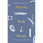 Playing With Words: An Introduction to Creative Writing Craft - Hardcover