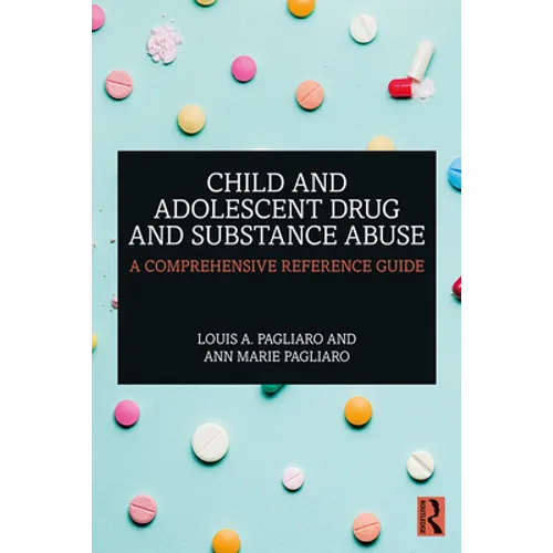 Child and Adolescent Drug and Substance Abuse: A Comprehensive Reference Guide - Paperback